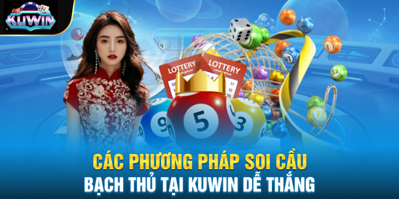 Các phương pháp soi cầu bạch thủ tại Kuwin dễ thắng