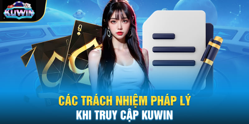 Các trách nhiệm pháp lý khi truy cập Kuwin