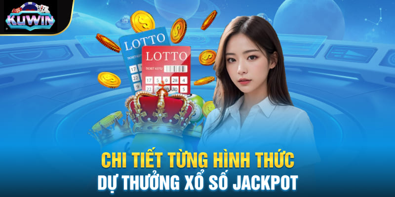 Chi tiết từng hình thức dự thưởng Xổ số Jackpot