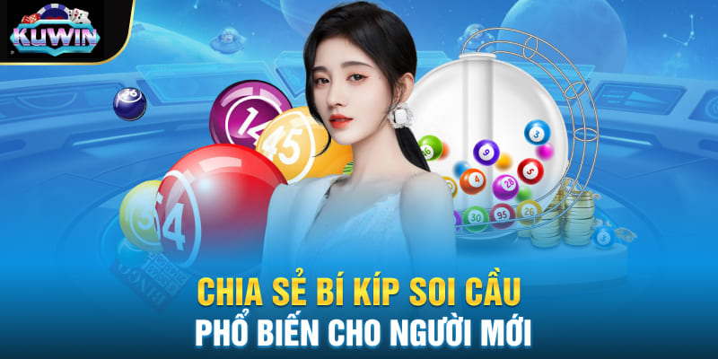 Chia sẻ bí kíp soi cầu phổ biến cho người mới