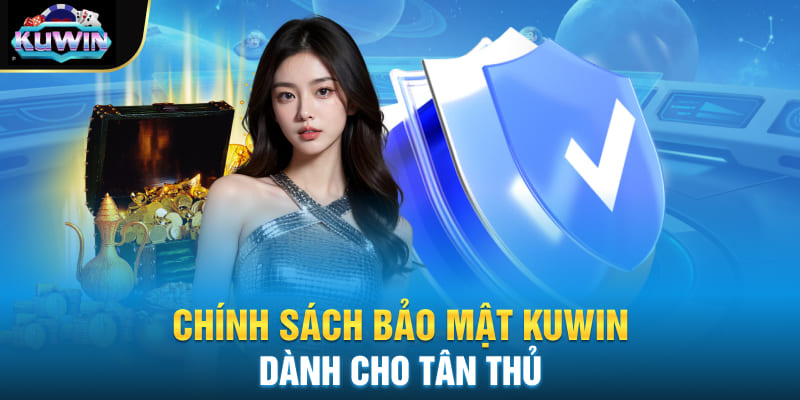 Chính sách bảo mật Kuwin dành cho tân thủ