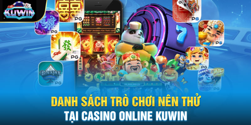 Danh sách trò chơi nên thử tại Casino online Kuwin