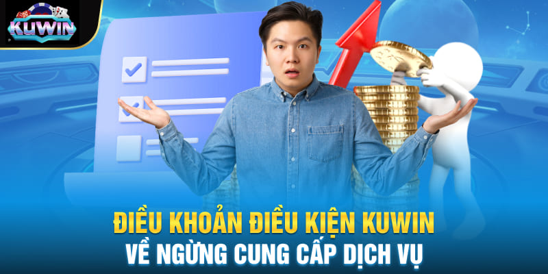 Điều khoản điều kiện Kuwin về ngừng cung cấp dịch vụ