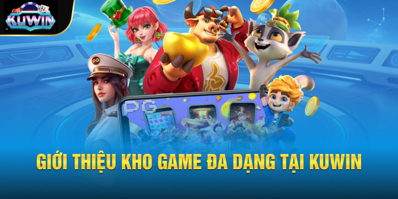 Giới thiệu kho game đa dạng tại Kuwin