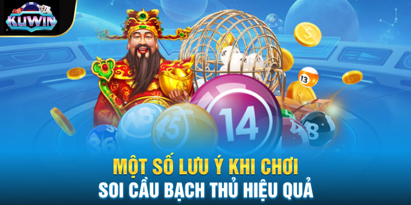 Một số lưu ý khi chơi soi cầu bạch thủ hiệu quả