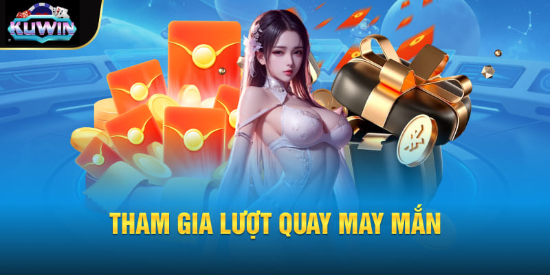 Tham gia lượt quay may mắn