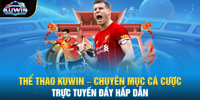 Thể Thao Kuwin - Chuyên Mục Cá Cược Trực Tuyến Đầy Hấp Dẫn