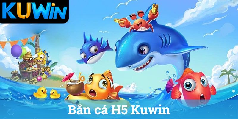 Ban ca H5 Bắn cá H5