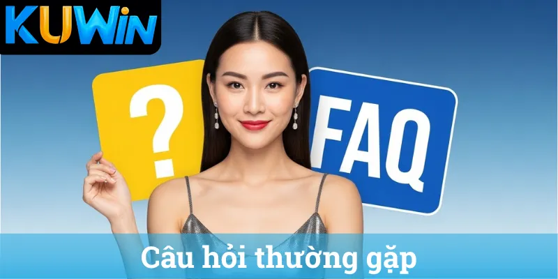 Cau hoi thuong gap FAQ về nhà cái KUWIN - Giải đáp Kuwin lừa đảo không